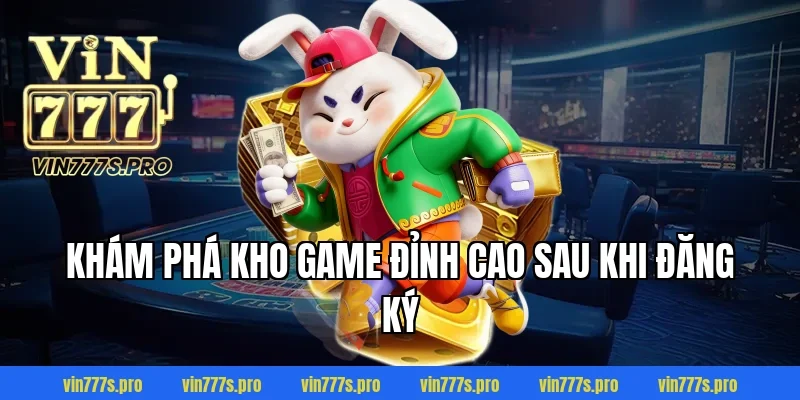 Khám phá kho game đỉnh cao sau khi đăng ký