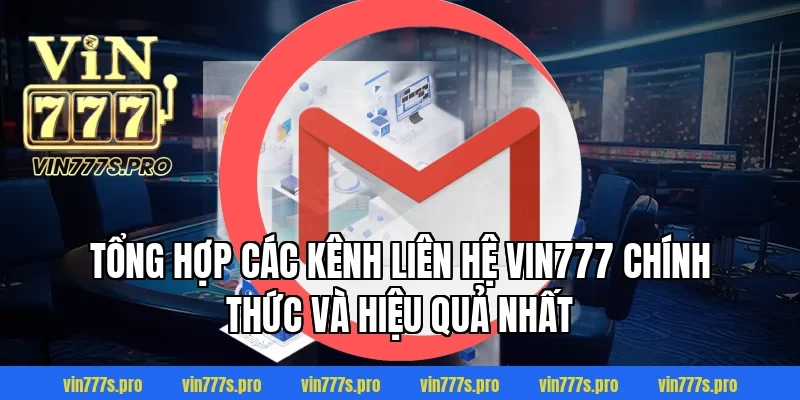 Tổng hợp các kênh liên hệ Vin777 chính thức và hiệu quả nhất